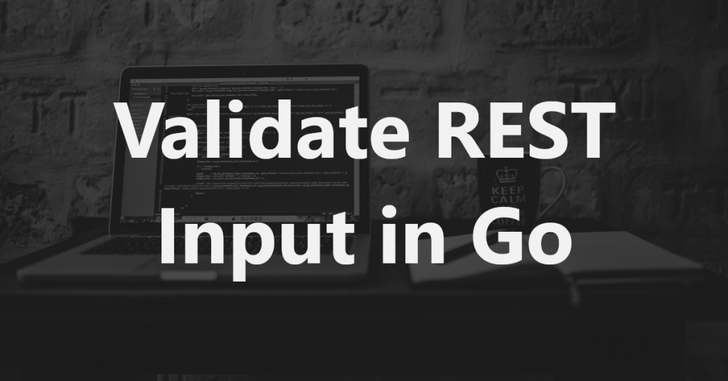 validate-rest-input-in-go