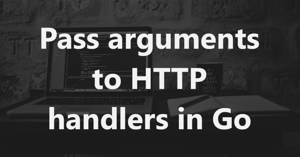 pass-arguments-to-http-handlers-in-go