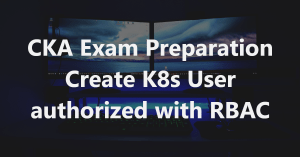 cka exam create k8s user with rbac