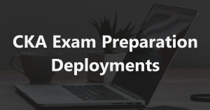 cka exam tasks deployments